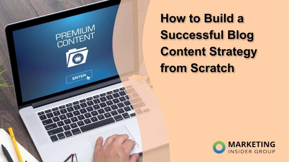 How to Build a Successful Blog Content Strategy from Scratch
