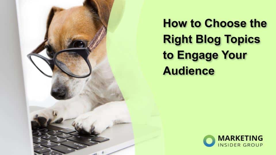How to Choose the Right Blog Topics to Engage Your Audience