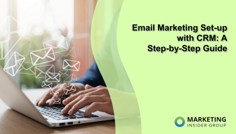 Email Marketing Set-up with CRM: A Step-by-Step Guide Email Marketing Set-up with CRM: A Step-by-Step Guide