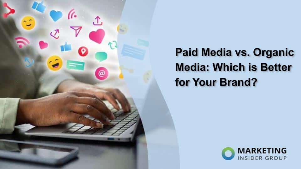 Paid Media vs. Organic Media: Which is Better for Your Brand?