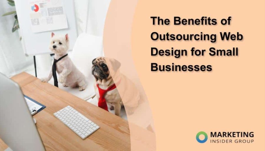 The Benefits of Outsourcing Web Design for Small Businesses The Benefits of Outsourcing Web Design for Small Businesses