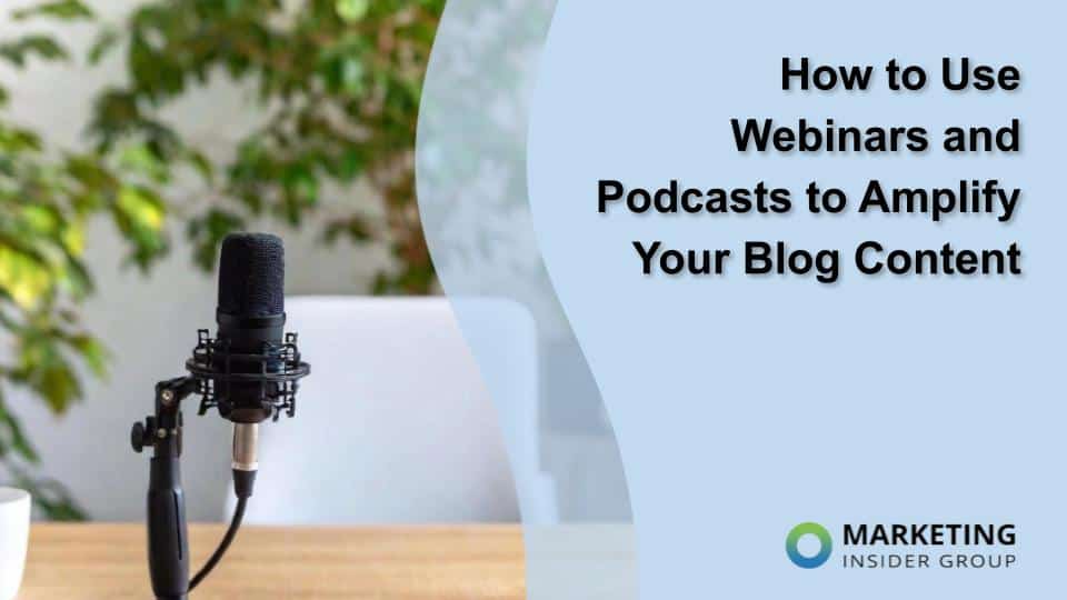 How to Use Webinars and Podcasts to Amplify Your Blog Content