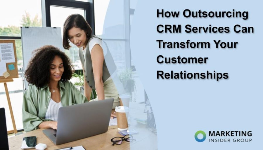 How Outsourcing CRM Services Can Transform Your Customer Relationships