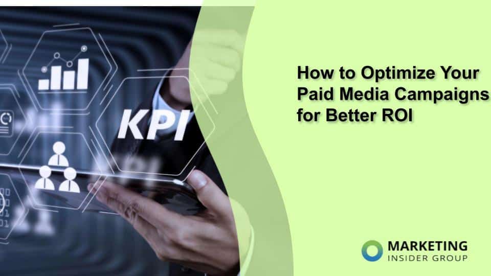 How to Optimize Your Paid Media Campaigns for Better ROI