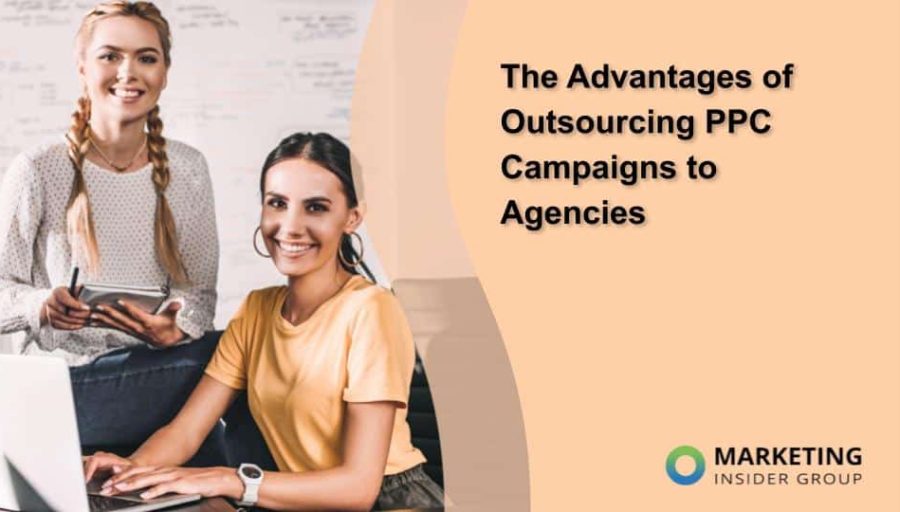 The Advantages of Outsourcing PPC Campaigns to Agencies