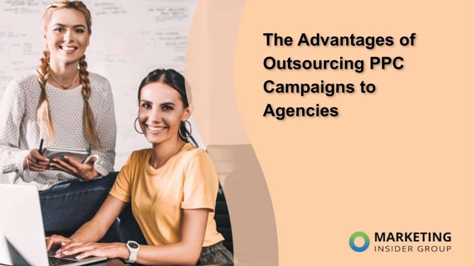 The Advantages of Outsourcing PPC Campaigns to Agencies