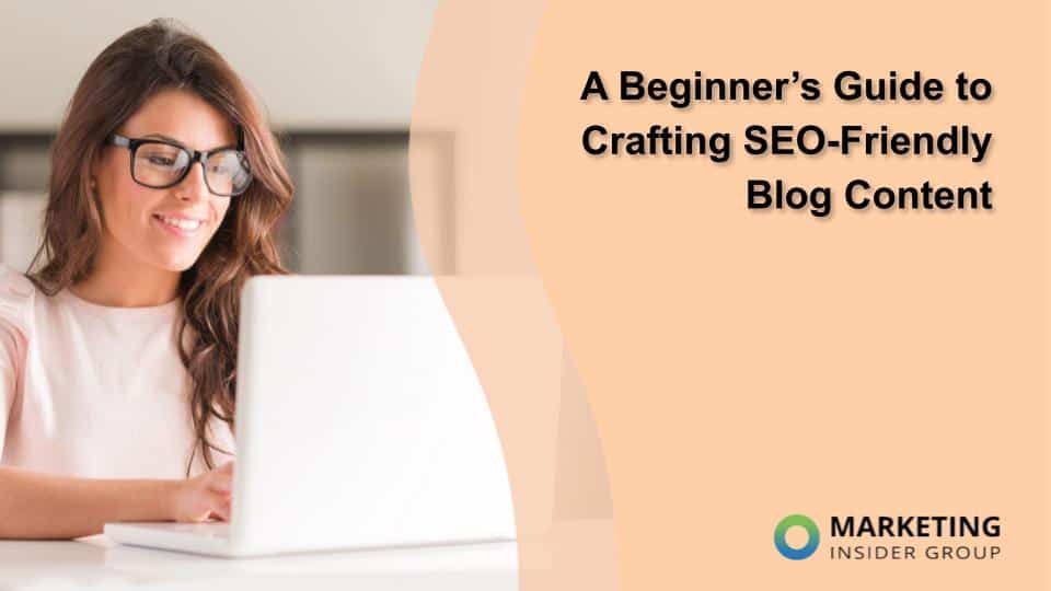 A Beginner’s Guide to Crafting SEO-Friendly Blog Content