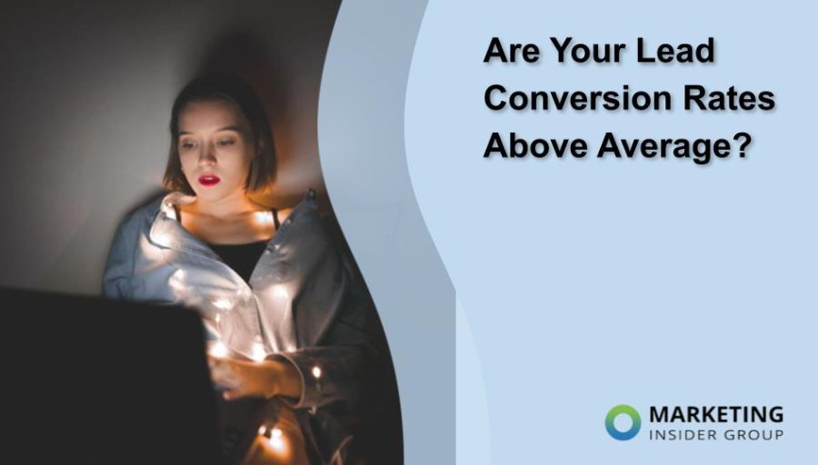 Are Your Lead Conversion Rates Above Average? Are Your Lead Conversion Rates Above Average?