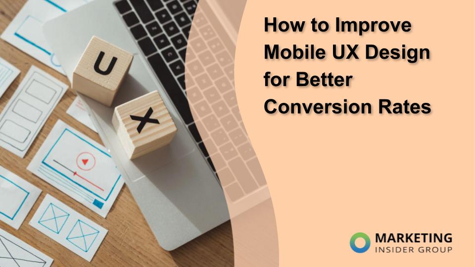 How to Improve Mobile UX Design for Better Conversion Rates