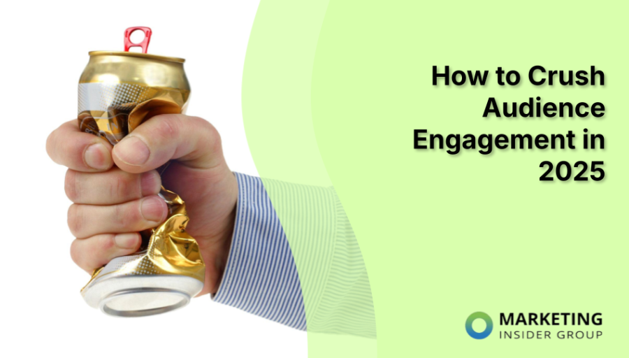 How to Crush Audience Engagement in 2025