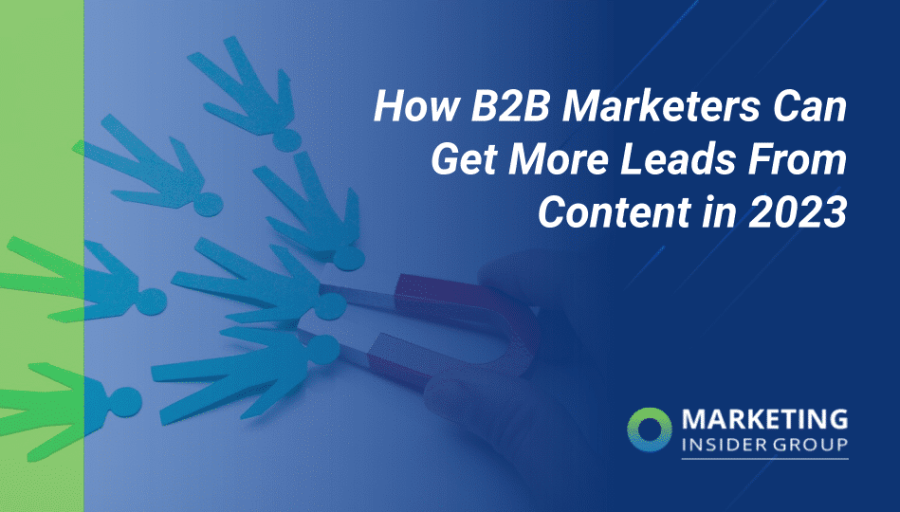 How B2B Marketers Can Get More Leads from Content in 2023 How B2B Marketers Can Get More Leads from Content in 2023