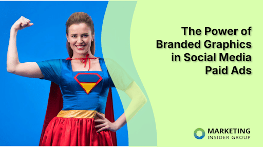 The Power of Branded Graphics in Social Media Paid Ads