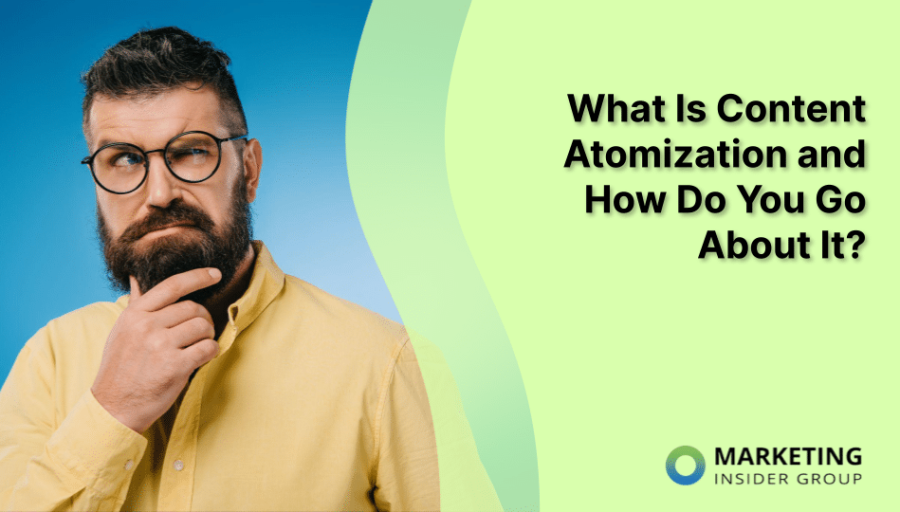 What Is Content Atomization and How Do You Go About It? What Is Content Atomization and How Do You Go About It?