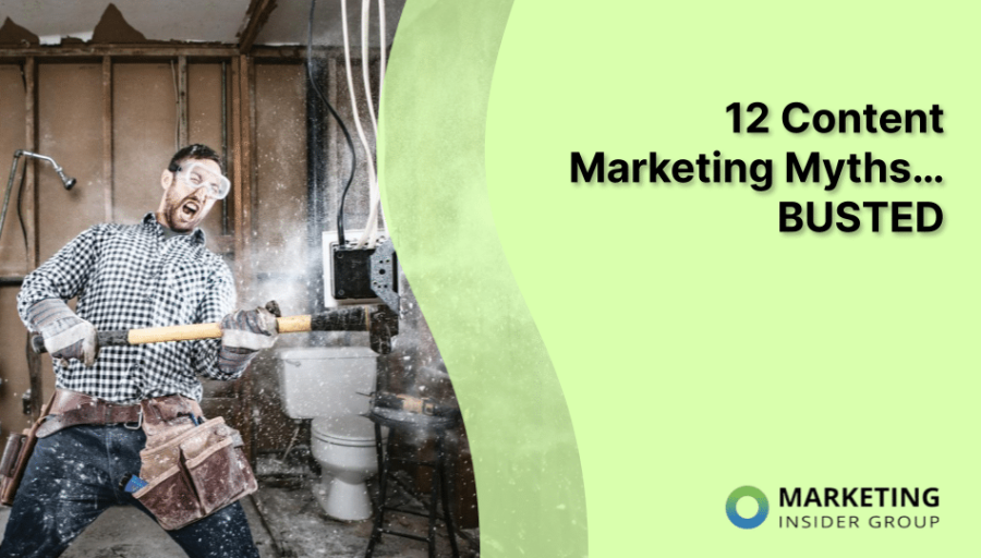 12 Content Marketing Myths… BUSTED 12 Content Marketing Myths… BUSTED