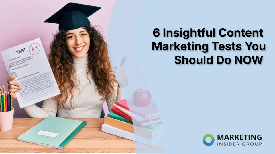 6 Insightful Content Marketing Tests You Should Do NOW