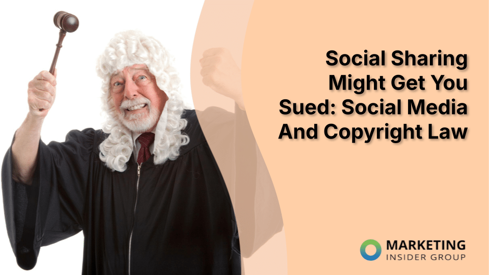 Social Sharing Might Get You Sued: Social Media And Copyright Law