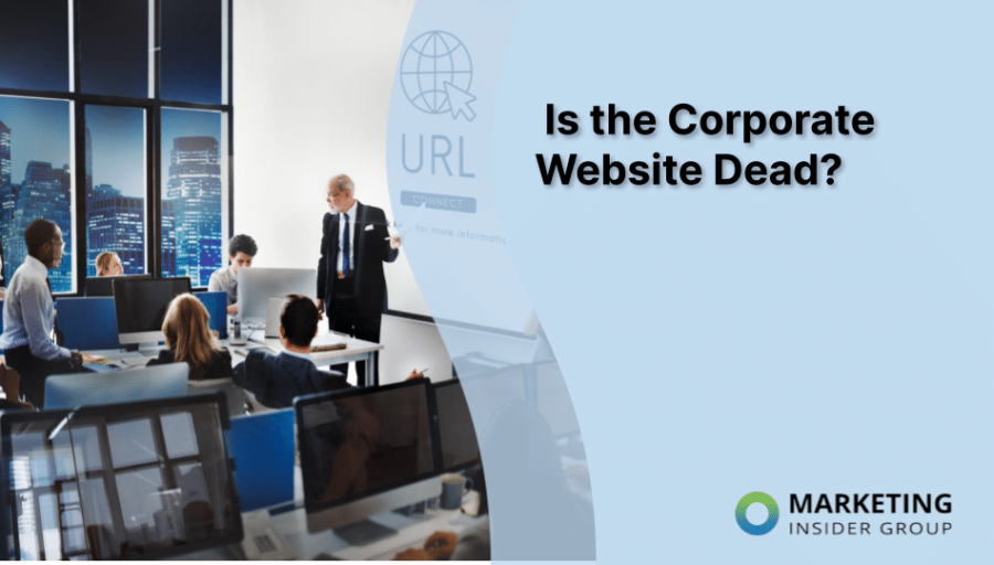 Is the Corporate Website Dead? Is the Corporate Website Dead?