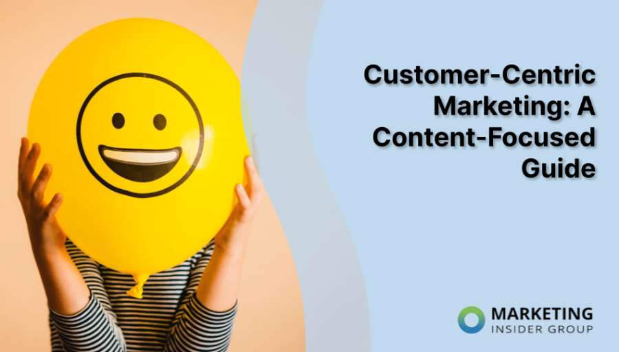 Customer-Centric Marketing: A Content-Focused Guide Customer-Centric Marketing: A Content-Focused Guide