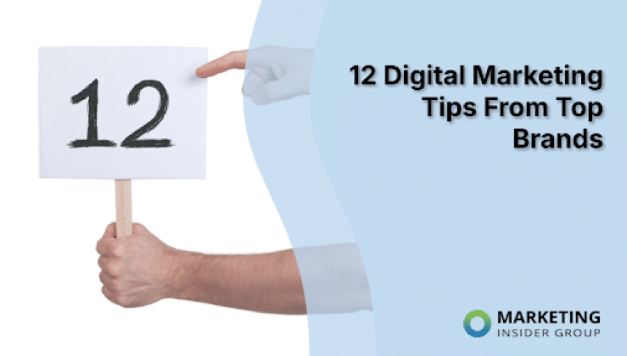 12 Digital Marketing Tips From Top Brands 12 Digital Marketing Tips From Top Brands