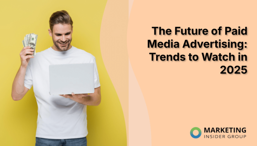 The Future of Paid Media Advertising: Trends to Watch in 2025 The Future of Paid Media Advertising: Trends to Watch in 2025