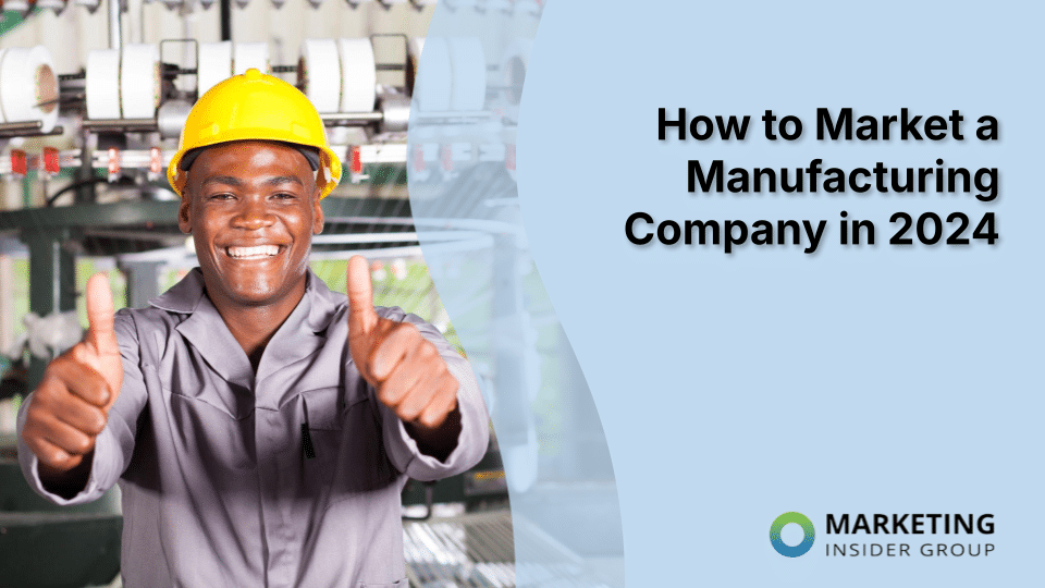 How to Market a Manufacturing Company in 2024