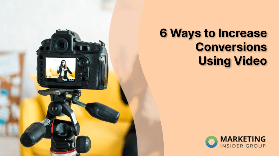 6 Ways to Increase Conversions Using Video