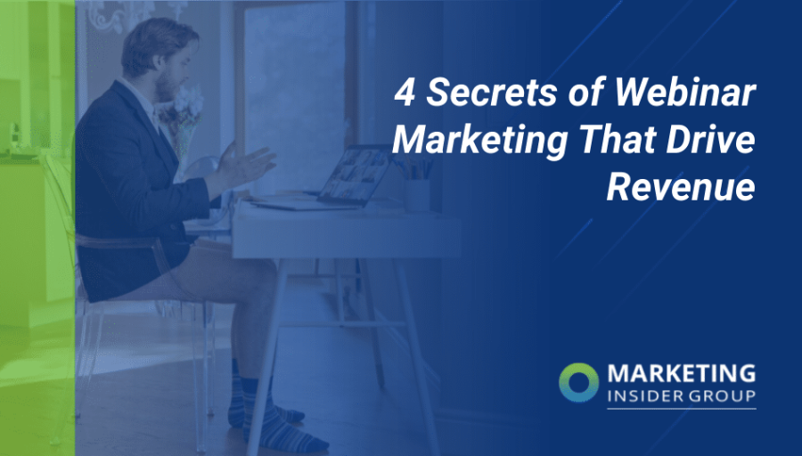 4 Secrets of Webinar Marketing that Drive Revenue 4 Secrets of Webinar Marketing that Drive Revenue