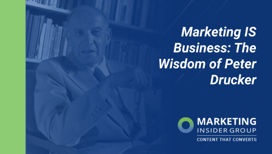 Marketing IS Business: The Wisdom of Peter Drucker