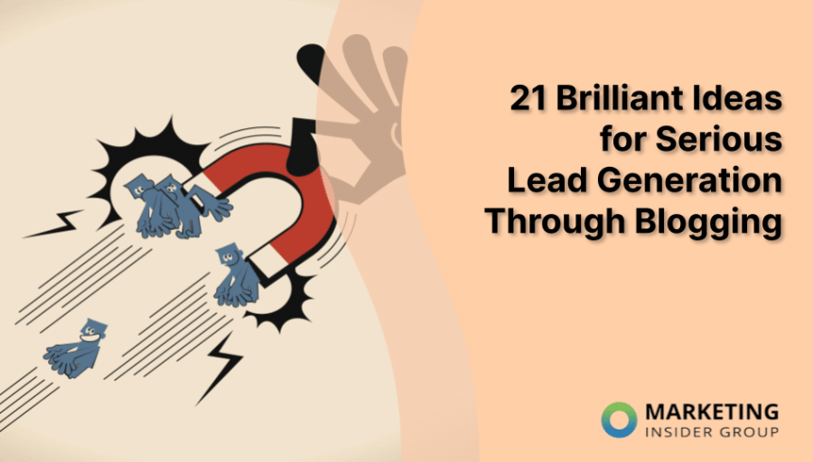 21 Brilliant Ideas for Serious Lead Generation Through Blogging 21 Brilliant Ideas for Serious Lead Generation Through Blogging