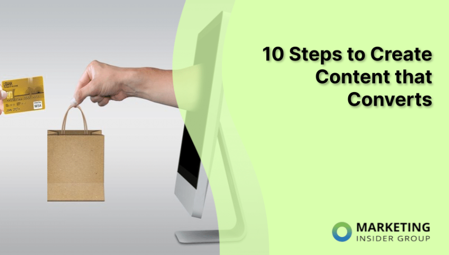 10 Steps to Create Content that Converts 10 Steps to Create Content that Converts
