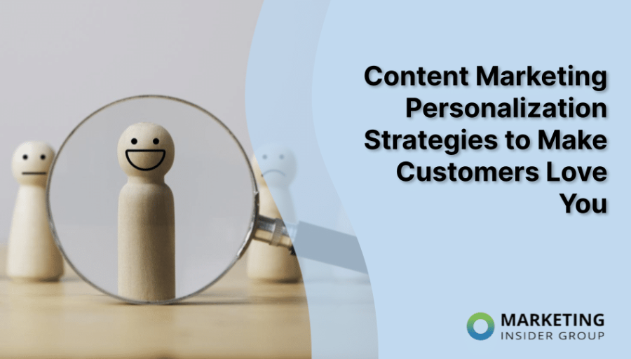 Content Marketing Personalization Strategies to Make Customers Love You Content Marketing Personalization Strategies to Make Customers Love You