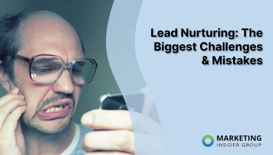 Lead Nurturing: The Biggest Challenges & Mistakes Lead Nurturing: The Biggest Challenges & Mistakes