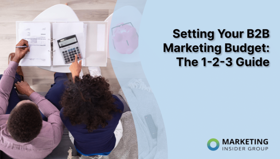 Setting Your B2B Marketing Budget: The 1-2-3 Guide Setting Your B2B Marketing Budget: The 1-2-3 Guide