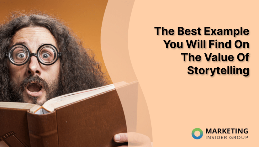 The Best Example You Will Find On The Value Of Storytelling