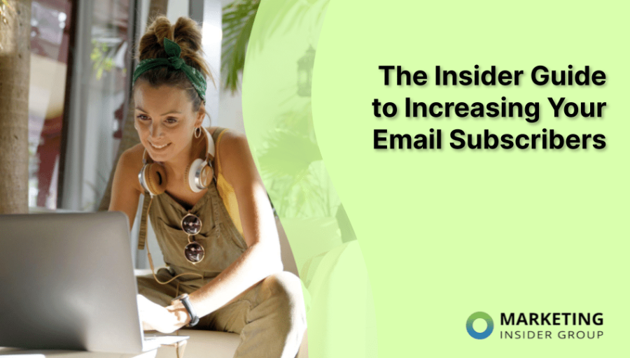 The Insider Guide to Increasing Your Email Subscribers The Insider Guide to Increasing Your Email Subscribers
