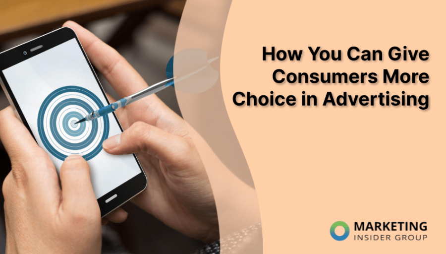 How You Can Give Consumers More Choice in Advertising How You Can Give Consumers More Choice in Advertising
