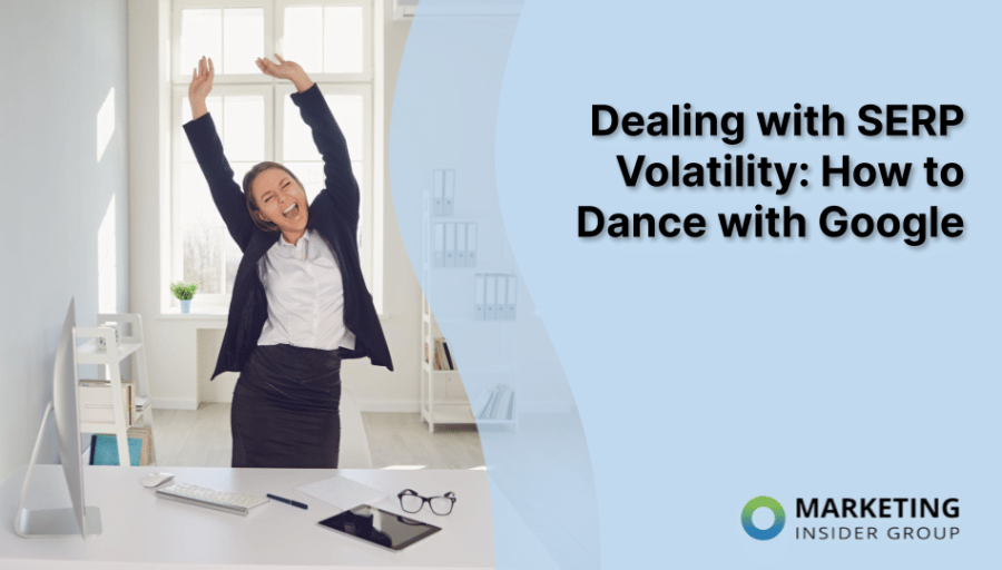 Dealing with SERP Volatility: How to Dance with Google