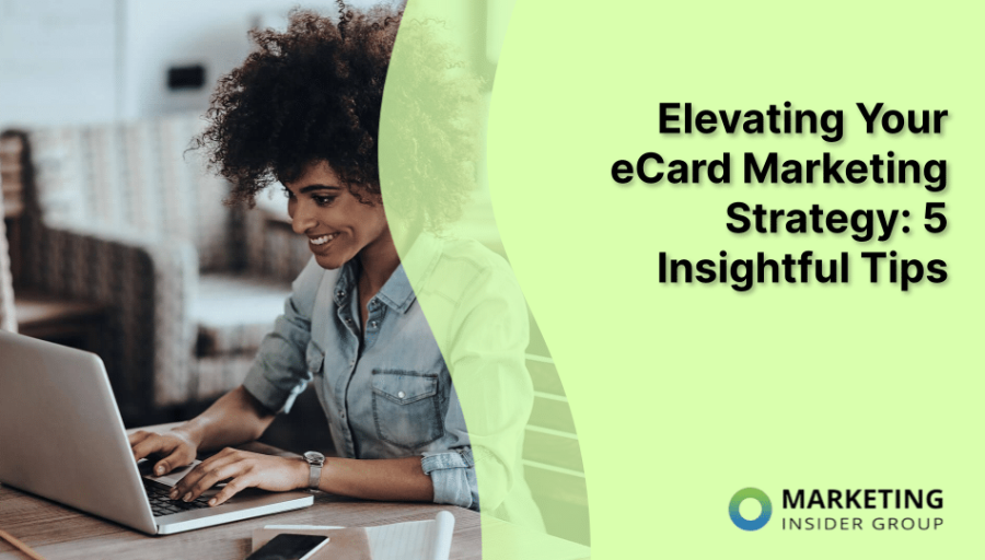 Elevating Your eCard Marketing Strategy: 5 Insightful Tips