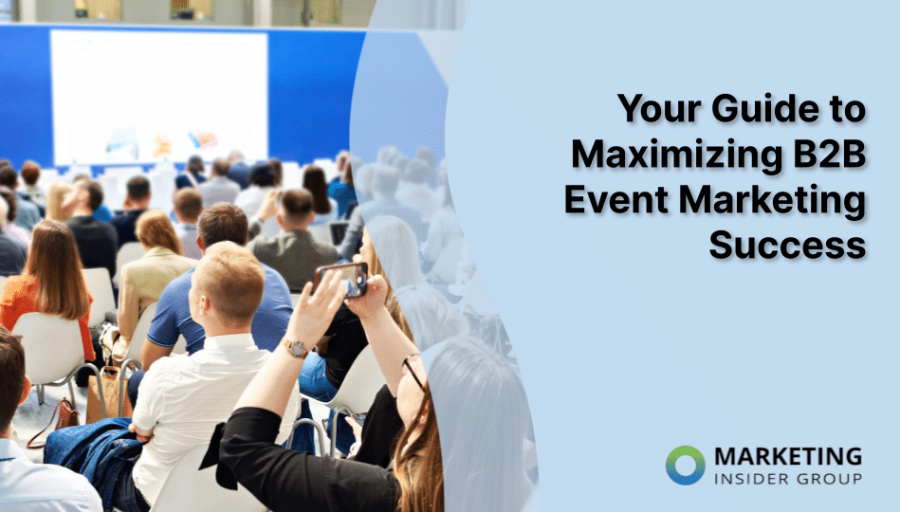 Your Guide to Maximizing B2B Event Marketing Success Your Guide to Maximizing B2B Event Marketing Success
