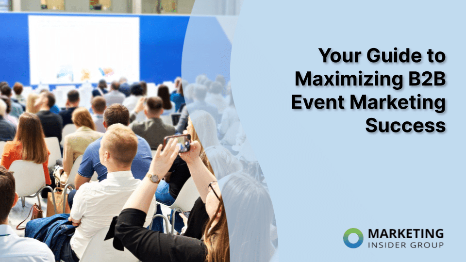 Your Guide to Maximizing B2B Event Marketing Success