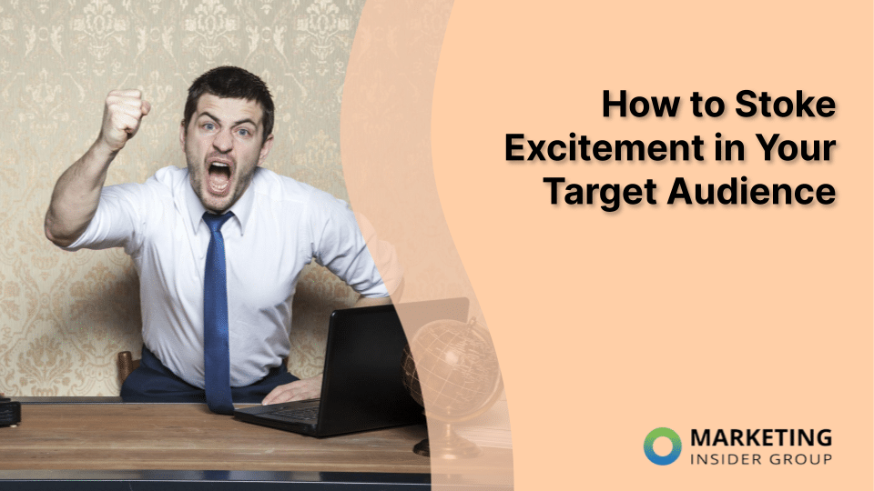 How to Stoke Excitement in Your Target Audience