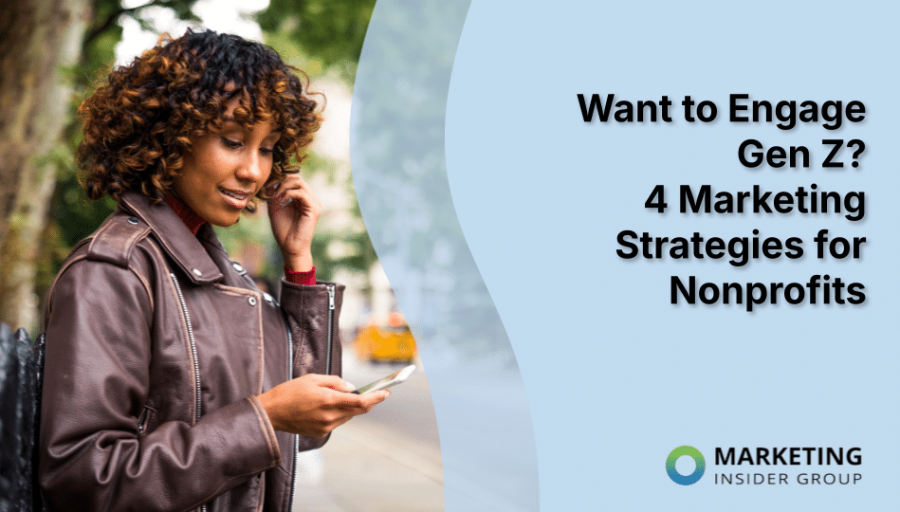 Want to Engage Gen Z? 4 Marketing Strategies for Nonprofits Want to Engage Gen Z? 4 Marketing Strategies for Nonprofits