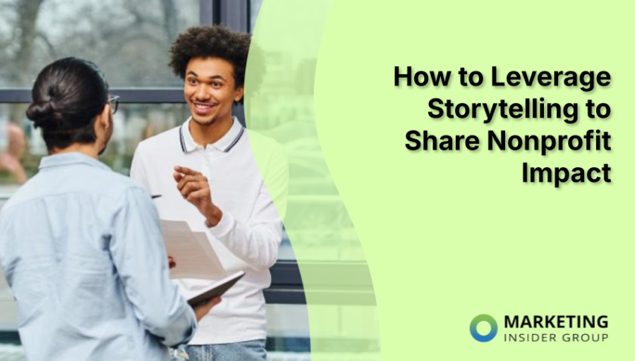 How to Leverage Storytelling to Share Nonprofit Impact How to Leverage Storytelling to Share Nonprofit Impact