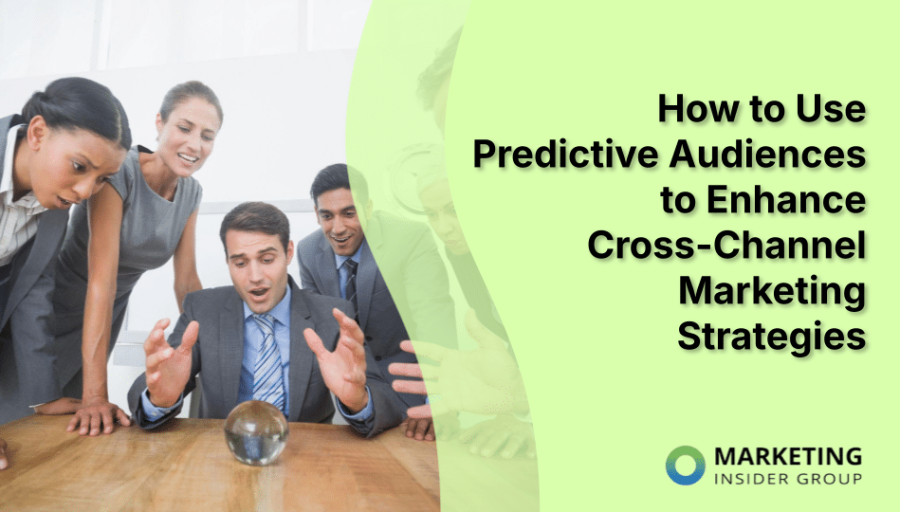 How to Use Predictive Audiences to Enhance Cross-Channel Marketing Strategies