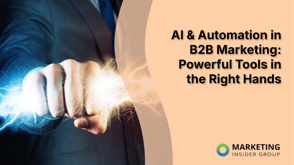 AI & Automation in B2B Marketing: Powerful Tools in the Right Hands