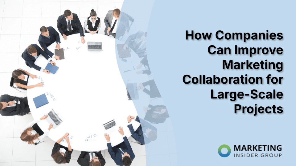 How Companies Can Improve Marketing Collaboration for Large-Scale Projects