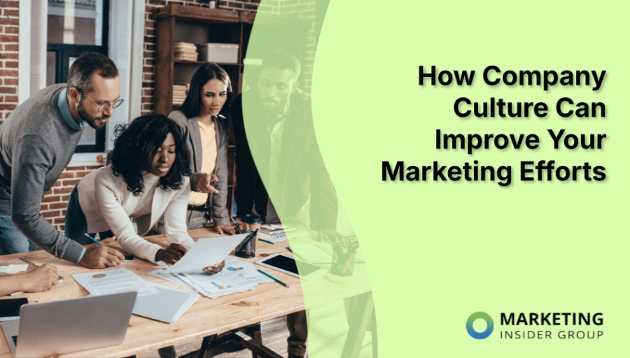 How Company Culture Can Improve Your Marketing Efforts How Company Culture Can Improve Your Marketing Efforts