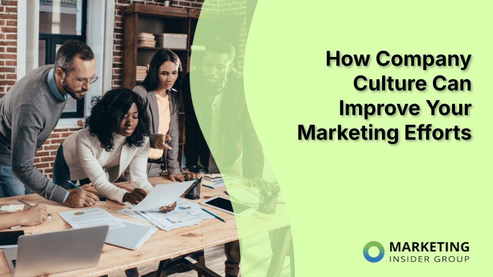 How Company Culture Can Improve Your Marketing Efforts