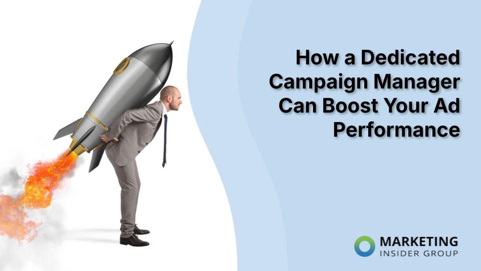 How a Dedicated Campaign Manager Can Boost Your Ad Performance