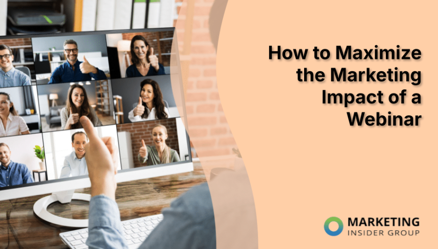 How to Maximize the Marketing Impact of a Webinar How to Maximize the Marketing Impact of a Webinar